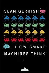 Book Cover of How Smart Machines Think by Sean Gerrish (ISBN: 9780262038409)